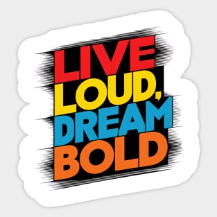 Live Loud Dream Bold Sticker